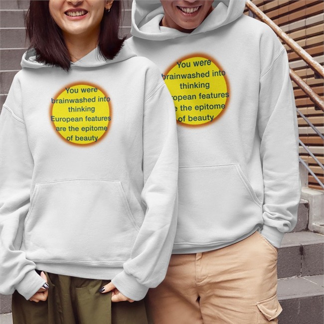 Shirts That Go Hard You Were Brainwashed Into Thinking European Features Are The Epitome Of Beauty Sweatshirts