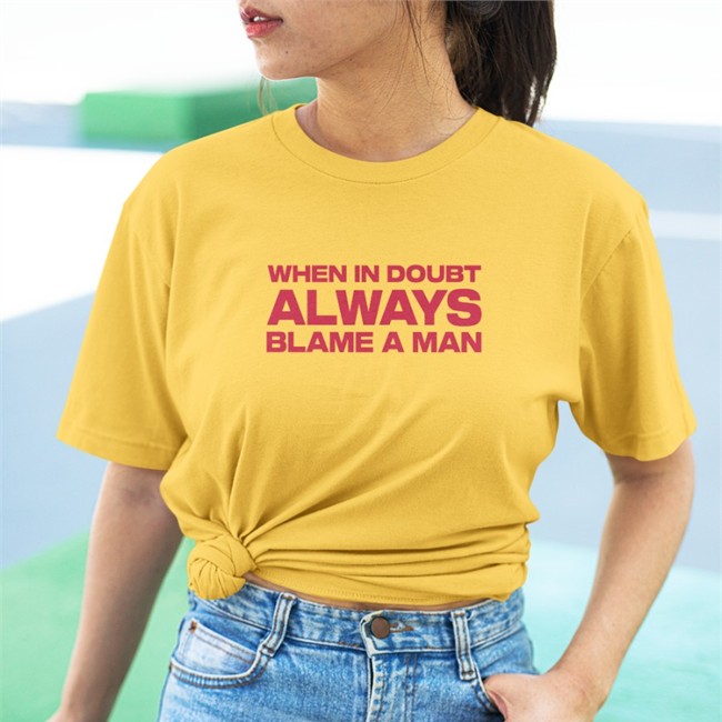 When In Doubt Always Blame A Man T Shirt When In Doubt Always Blame A Man Shirt Billie Liked
