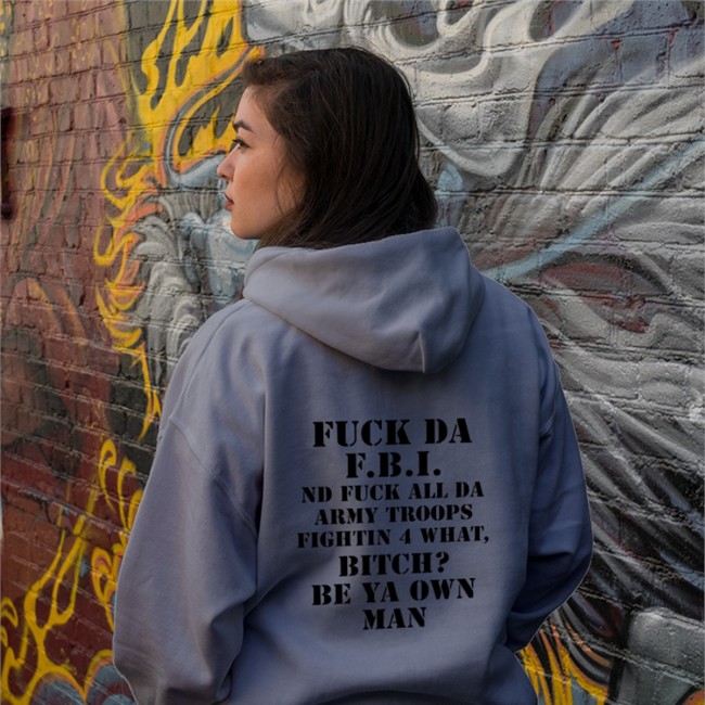 Fuck Da Fbi Nd Fuck All Da Army Troops Fighting 4 What Bitch Be Ya Own Man Hoodie