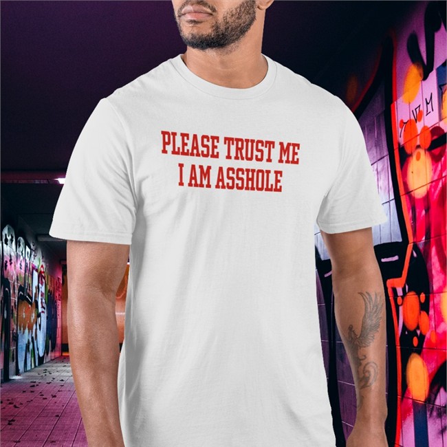 Please Trust Me I Am Asshole Shirts Poorly Translated Shirts Poorly Translated Shirts Please Trust Me I Am Asshole T-Shirt