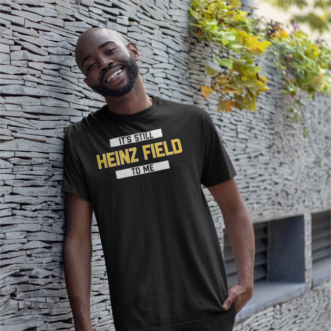 Rever Lavie Merch It's Still Heinz Field To Me Shirt It's Still Heinz Field To Me Shirts