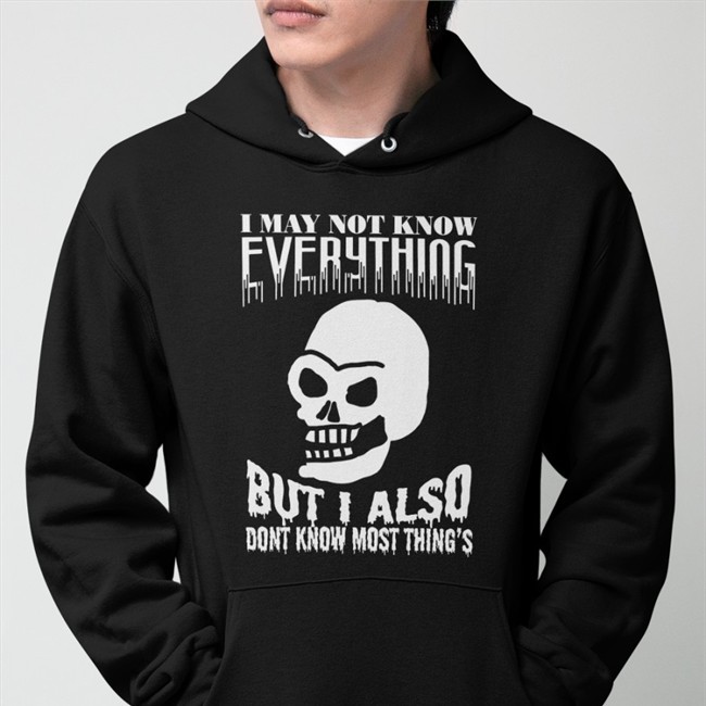 I May Not Know Every Thing Tee I May Not Know Every Thing Tees
