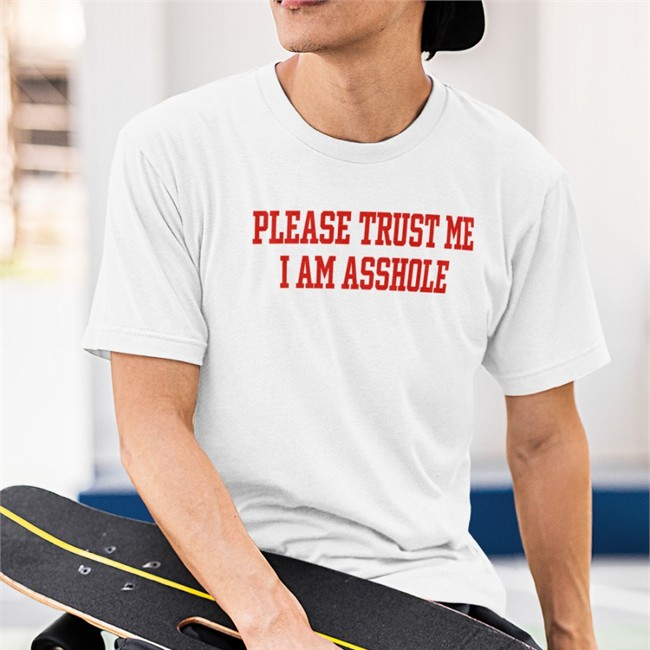 Please Trust Me I Am Asshole Shirts Poorly Translated Shirts Poorly Translated Shirts Please Trust Me I Am Asshole T Shirt
