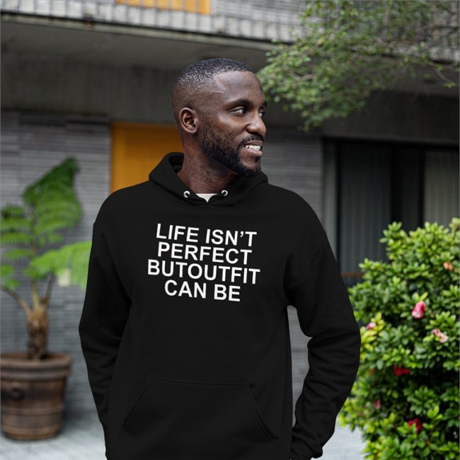 Life Isn’t Perfect Butoutfit Can Be Tees Life Isn’t Perfect Butoutfit Can Be Sweatshirt Poorly Translated Shirts