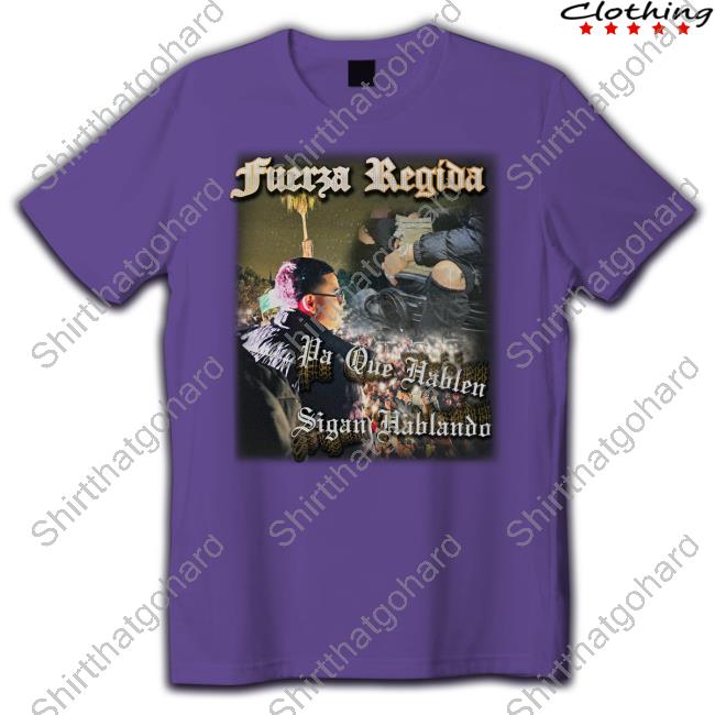 Official Fuerza Regida Vecindario Pa Que Hablen Sigan Hablando T Shirts