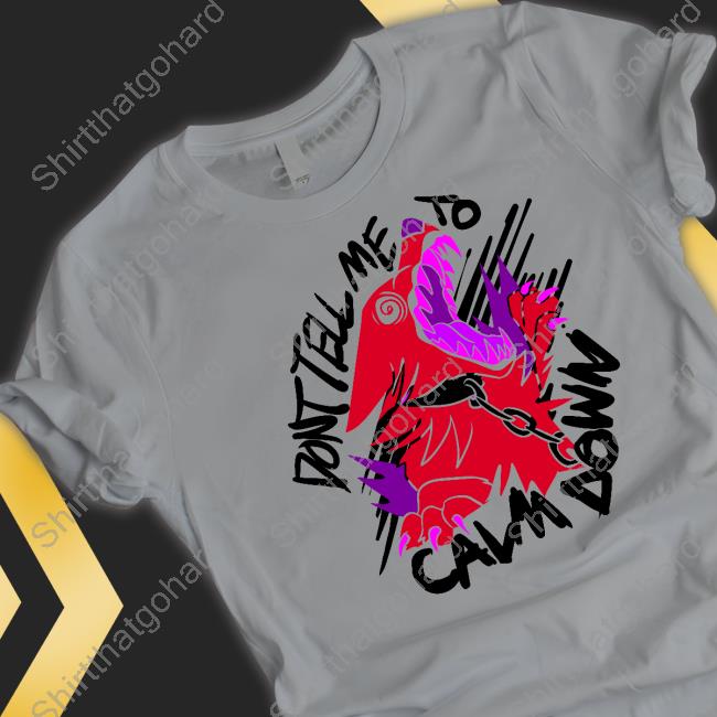 Official Theroguez Shop Don't Tell Me To Calm Down T Shirt