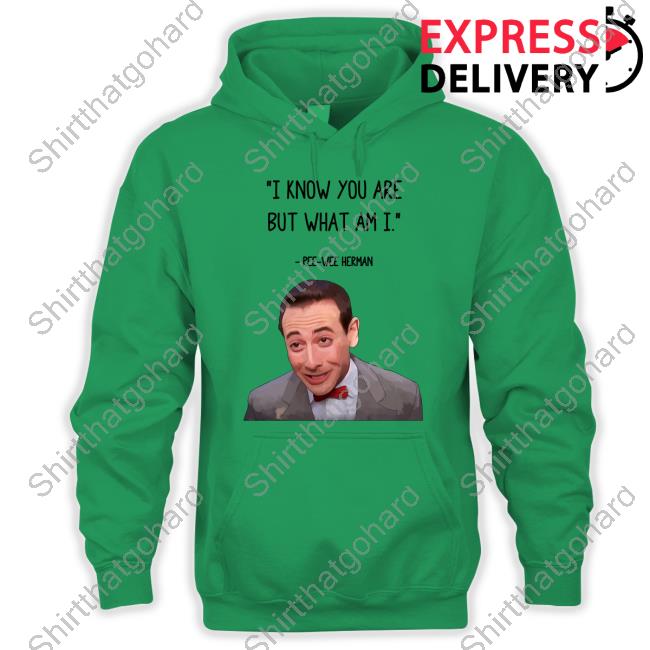 I Know You Are But What Am I Pee Wee Herman T-Shirt I Know You Are But What Am I Pee Wee Herman Shirt