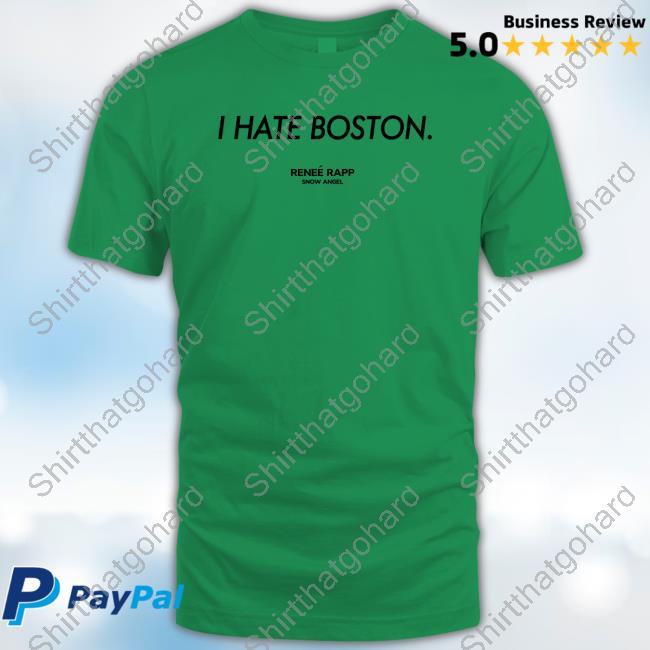 Renee Rapp I Hate Boston Tee Shirt Renee Rapp I Hate Boston T Shirt