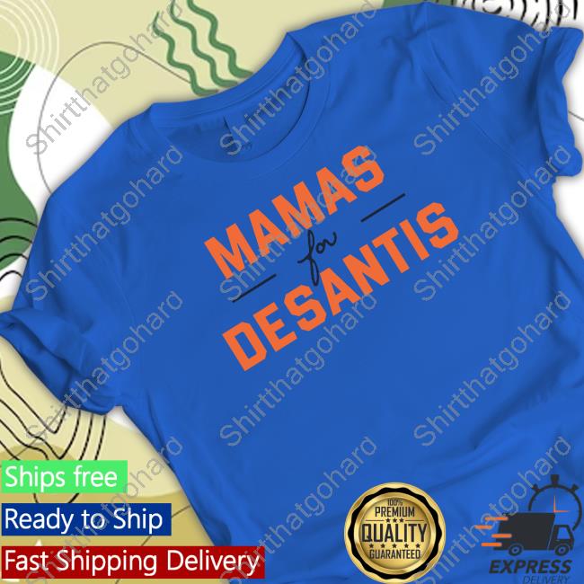 Mamas For Desantis Shirts