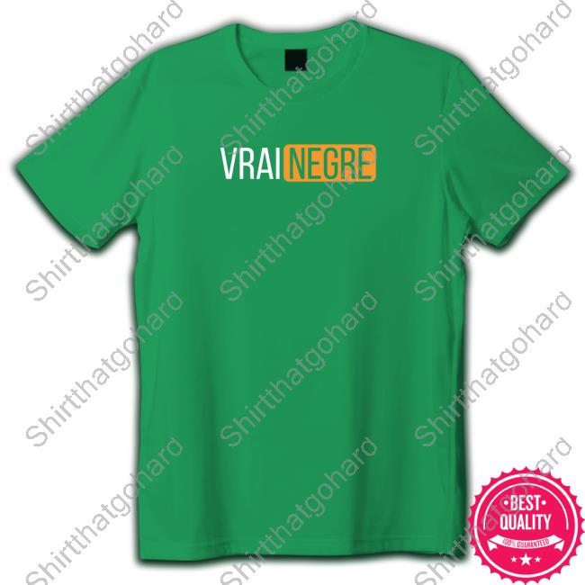Vrai Negre Tee Official Vrai Negre Shirts