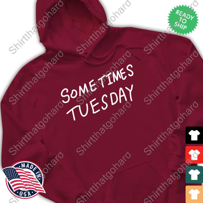 Izzy Acidicbkdk Some Times Tuesday Shirt Some Times Tuesday Tee Shirt