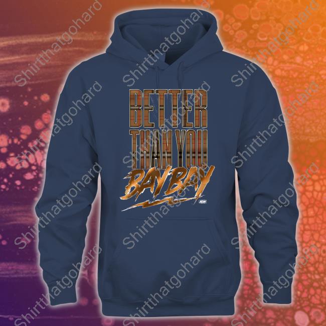 Better Than You Bay Bay T-Shirt Better Than You Bay Bay T-Shirt