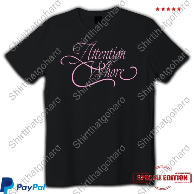 Attention Whore Tee Shirt Attention Whore T-Shirt Lmp3rfect