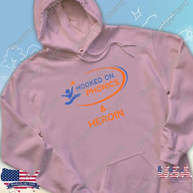 Hooked On Phonics & Heroin Shirts Official Shirts That Go Hard Hooked On Phonics And Heroin Tee Shirt