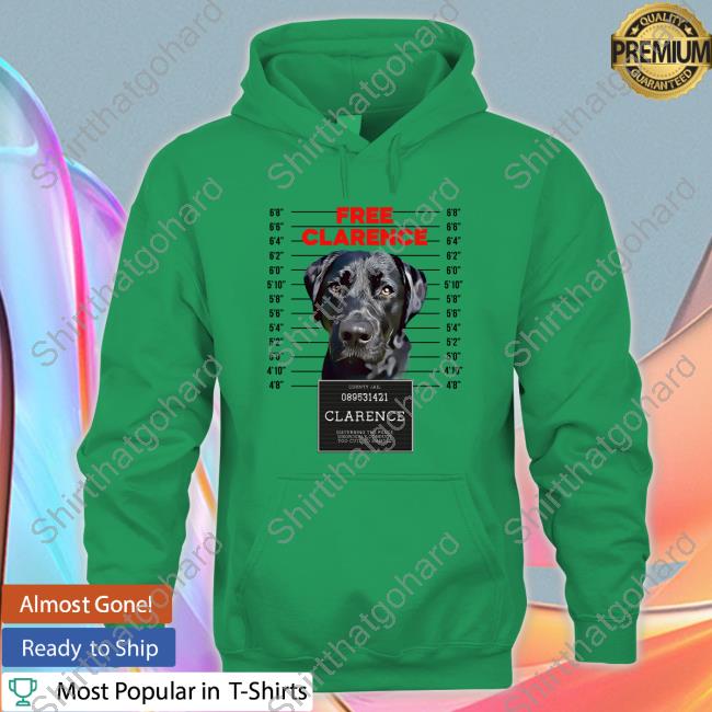 Free Clarence Dog Sweatshirt Free Clarence Dog Shirt