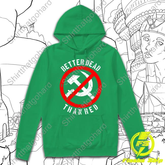 Official RazörFist Better Dead Than Red Shirt Official Hammer And Sickle Flag Better Dead Than Red Shirt