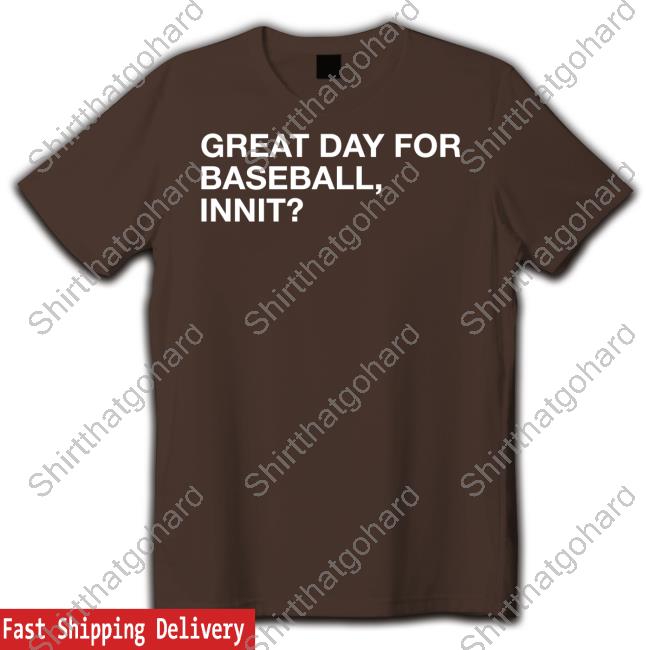 Great Day For Baseball Innit Shirts Official Obvious Shirts Great Day For Baseball Innit Tee Shirt