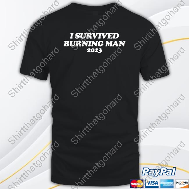 Shitheadsteve Merch I Survived Burning Man 2023 Hoodies I Survived Burning Man 2023 T-Shirt