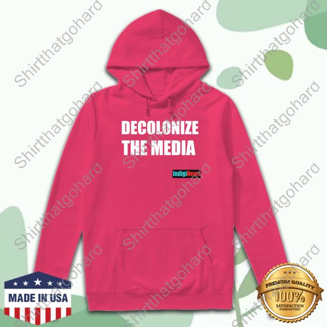 Decolonize The Media Indiginews T Shirt Official Decolonize The Media Indiginews T Shirts Brandi Morin