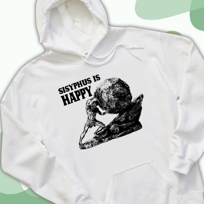 Sisyphus Is Happy Hoodie