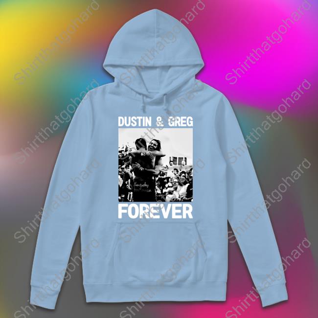 Dustin and Greg Forever Tee Shirt Dustin and Greg Forever Shirt