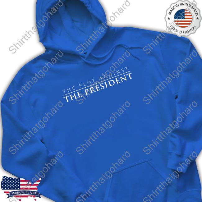 The Plot Against The President T Shirt Patpmovie Merch The Plot Against The President Hooded Sweatshirt