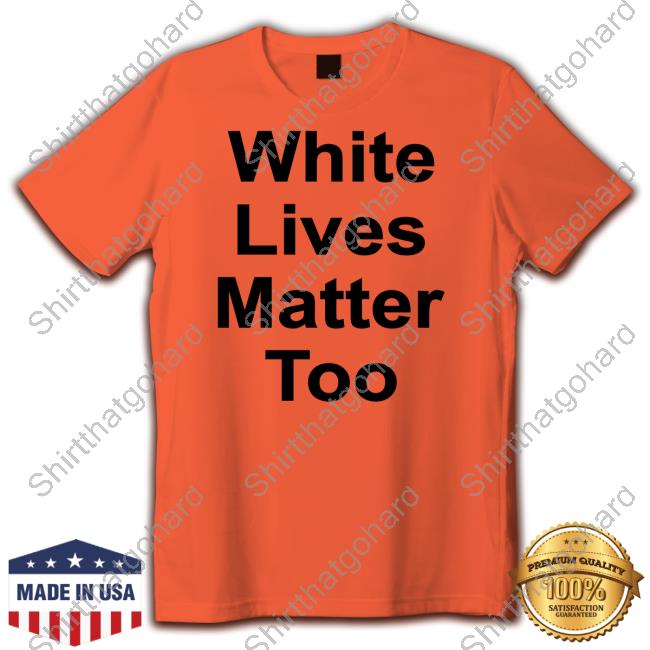 White Lives Matter Too Shirt Official 1Nicdar White Lives Matter Too Shir Print