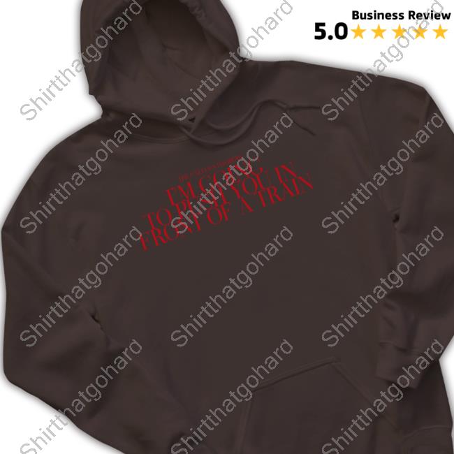 The Callous Daoboys I’M Going To Push You In Front Of A Train Long Sleeve Tee Shirt I’M Going To Push You In Front Of A Train Long Sleeve Tee Shirt