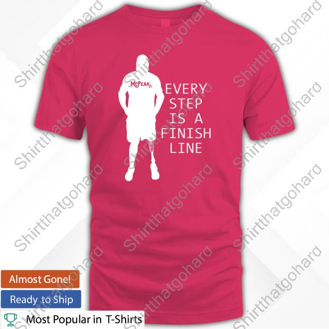 Richie Mcpeak Every Step Is A Finish Line T-Shirt Official Richie Mcpeak Every Step Is A Finish Line T-Shirt