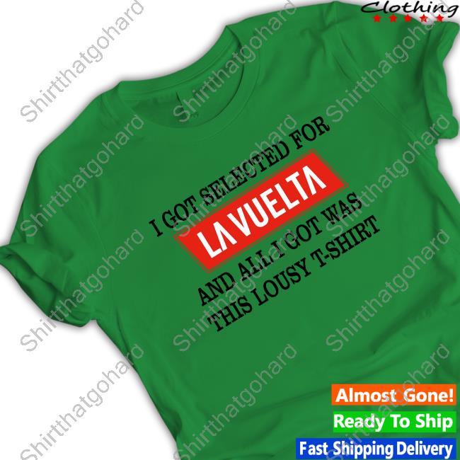 I Got Selected For La Vuelta And All I Got Was This Lousy T-Shirt Hoodie I Got Selected For La Vuelta And All I Got Was This Lousy T-Shirt Crewneck Sweatshirt