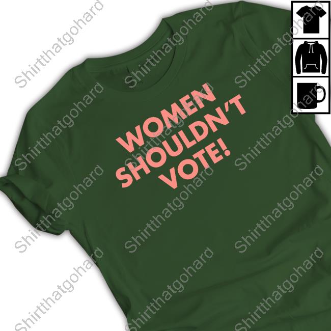 Women Shouldn't Vote Shirt H. Pearl Davis Women Shouldn't Vote Tee Shirt