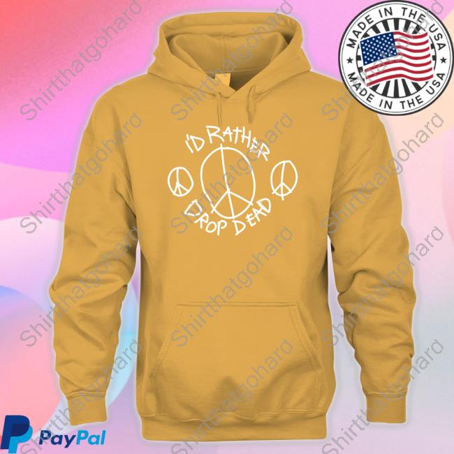 I'd Rather Drop Dead Peace Tee Store Grandson Music Merch I'd Rather Drop Dead Peace T-Shirt