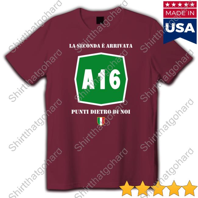 A16 La Seconda È Arrivata Punti Dietro Di Noi T Shirt Official A16 La Seconda È Arrivata Punti Dietro Di Noi T Shirts