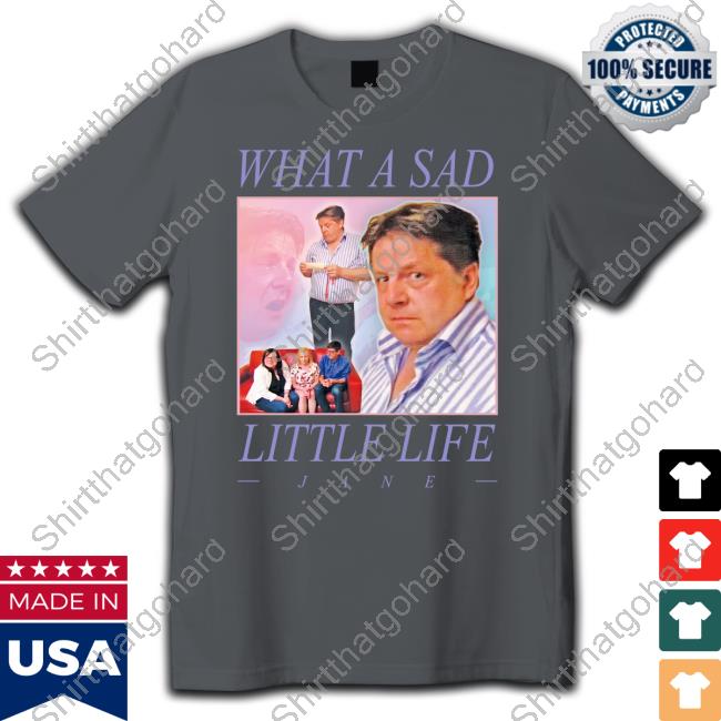 Official What A Sad Tee Shirt What A Sad Shirts
