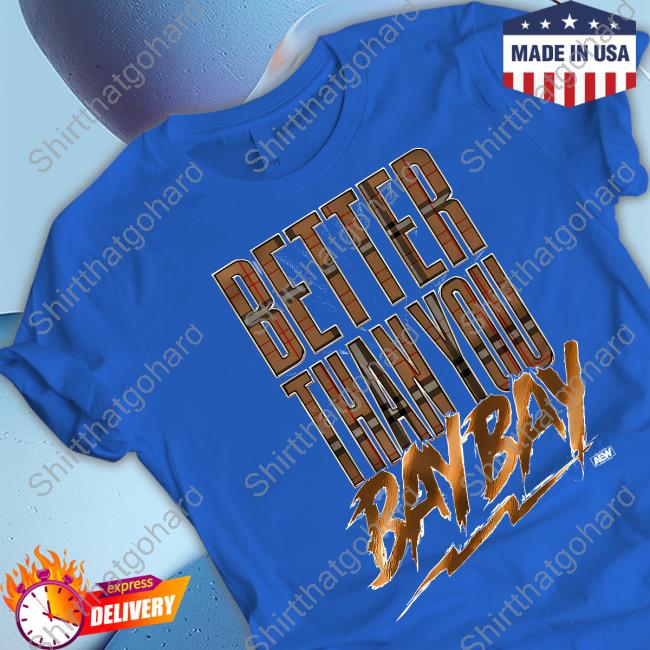 Better Than You Bay Bay T-Shirt Aew Shop MJF Better Than You Bay Bay T-Shirt