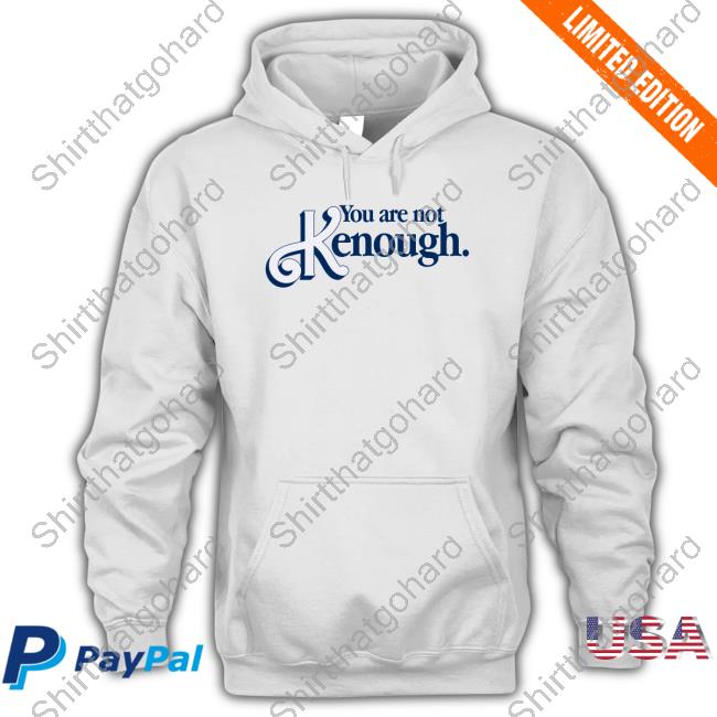 You Are Not Kenough Shirt You Are Not Kenough Shirt