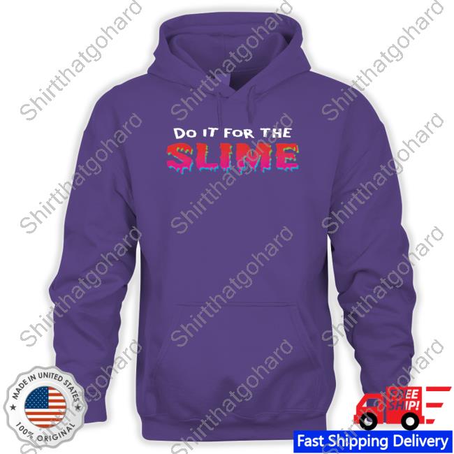 Do It For The Slime Shirt Official Danny Gonzalez Do It For The Slime Shirt