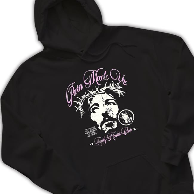 Lonely Hearts Club Pain Made Us Hooded Sweatshirt Official Lonely Hearts Club Pain Made Us Tees