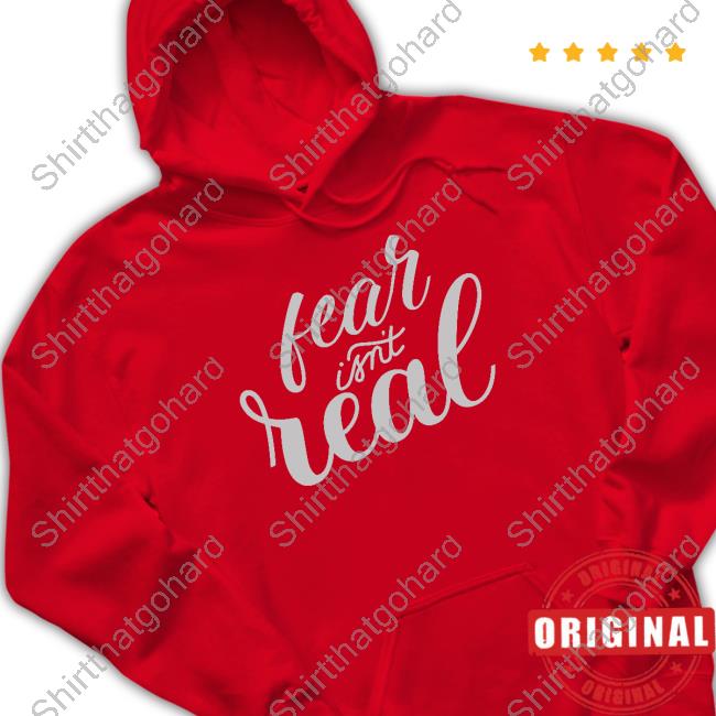 Tom Grossi Fear Isn't Real T Shirts Official Fear Isn't Real Shirts