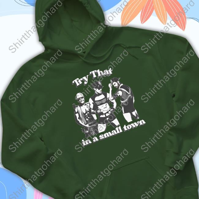 Shirts That Go Hard Try That In A Small Town Shirts Shirtsthatgohard Shirts That Go Hard Try That In A Small Town T Shirts Shirtsthatgohard