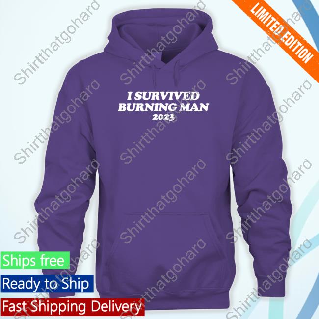 Shitheadsteve Merch I Survived Burning Man 2023 Hoodies Shitheadsteve Merch I Survived Burning Man 2023 Sweatshirt