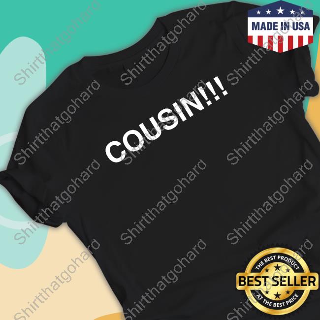 Obvious Shirts Cousin Shirts