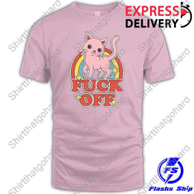 Fuck Off Rude Offensive Cat Kitten Rainbow Anti-Social Sweatshirt Fuck Off Rude Offensive Cat Kitten Rainbow Anti-Social Shirt