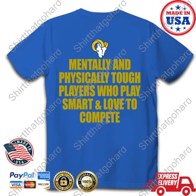 Official Los Angeles Rams Mentally And Physically Tough Players Who Play Smart & Love To Compete Shirt