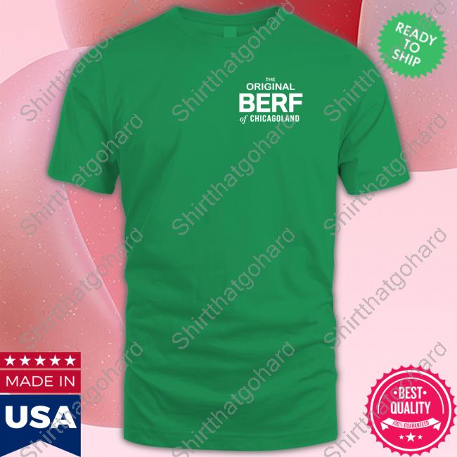 The Original Berf Of Chicagoland Long Sleeve T Shirt Official The Original Berf Of Chicagoland Shirts