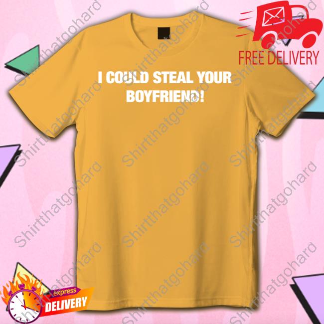 Fresh Love Boyfriend T Shirt Black I Could Steal Your Boyfriend T Shirt