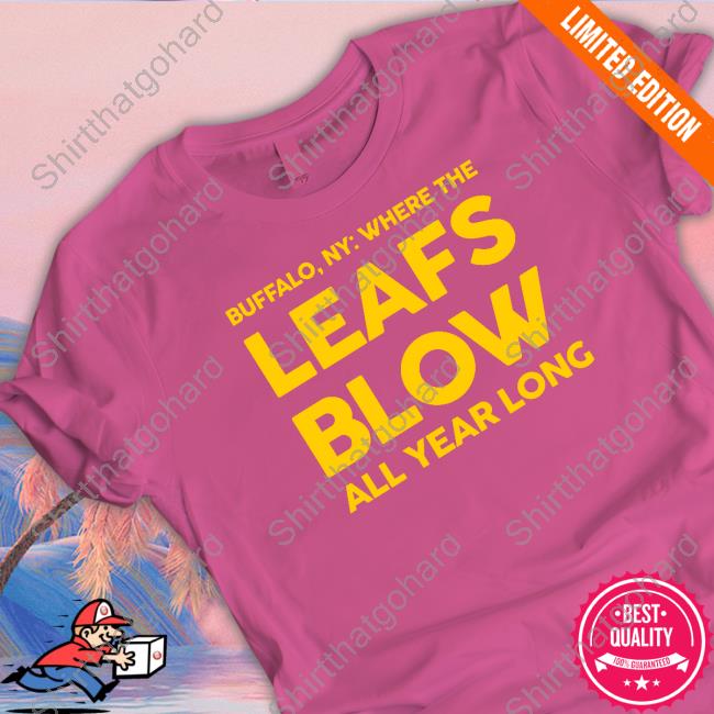 Where The Leafs Blow All Year Long Hoodie Official Born In Buffalo Where The Leafs Blow All Year Long Tee
