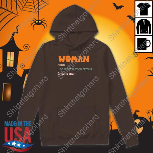 Woman Noun 1 An Adult Human Female 2 Not A Man Shirt Official Kit Hart Woman Noun 1 An Adult Human Female 2 Not A Man Sweatshirt