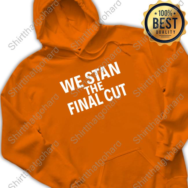 We Stan The Final Cut T-Shirt We Stan The Final Cut T-Shirt