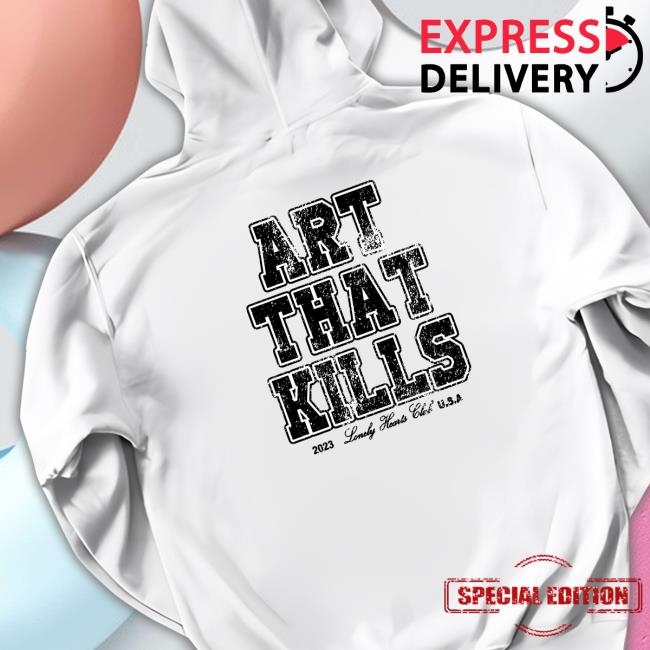 Lonely Hearts Club Art That Kills Shirt 2023 Lonely Hearts Club Art That Kills Hoodie